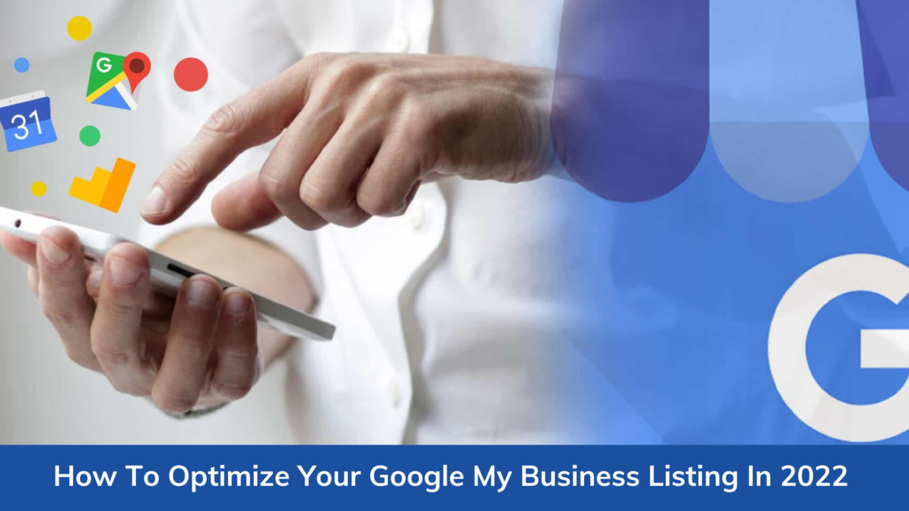 How to Optimize Your Google My Business Listing in 2022?